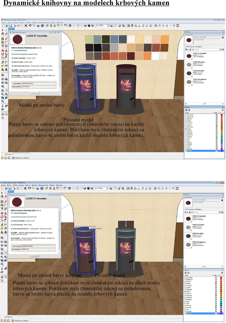 Poklikem myší(interakční rukou) na požadovanou barvu sezměníbarvakachlí modelu krbových kamen.