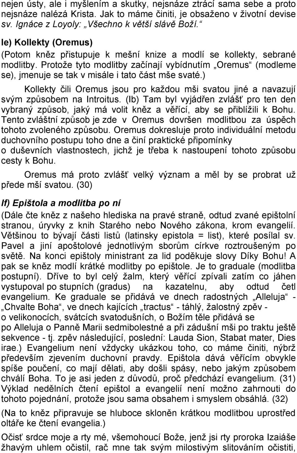 Protože tyto modlitby začínají vybídnutím Oremus (modleme se), jmenuje se tak v misále i tato část mše svaté.