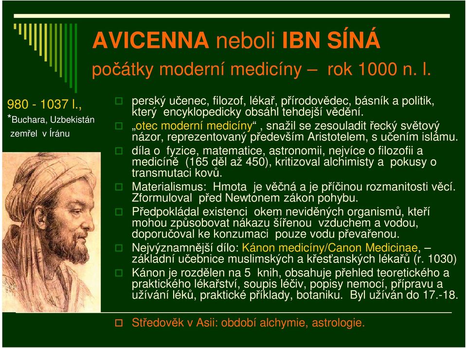 otec moderní medicíny, snažil se zesouladit řecký světový názor, reprezentovaný především Aristotelem, s učením islámu.