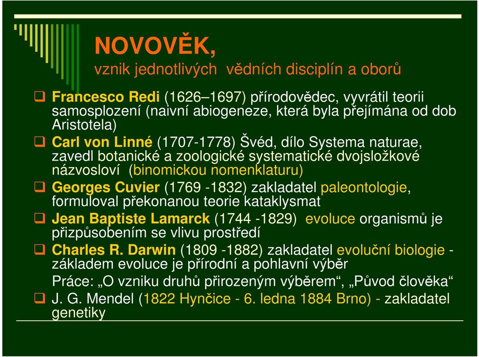 paleontologie, formuloval překonanou teorie kataklysmat Jean Baptiste Lamarck (1744-1829) evoluce organismů je přizpůsobením se vlivu prostředí Charles R.