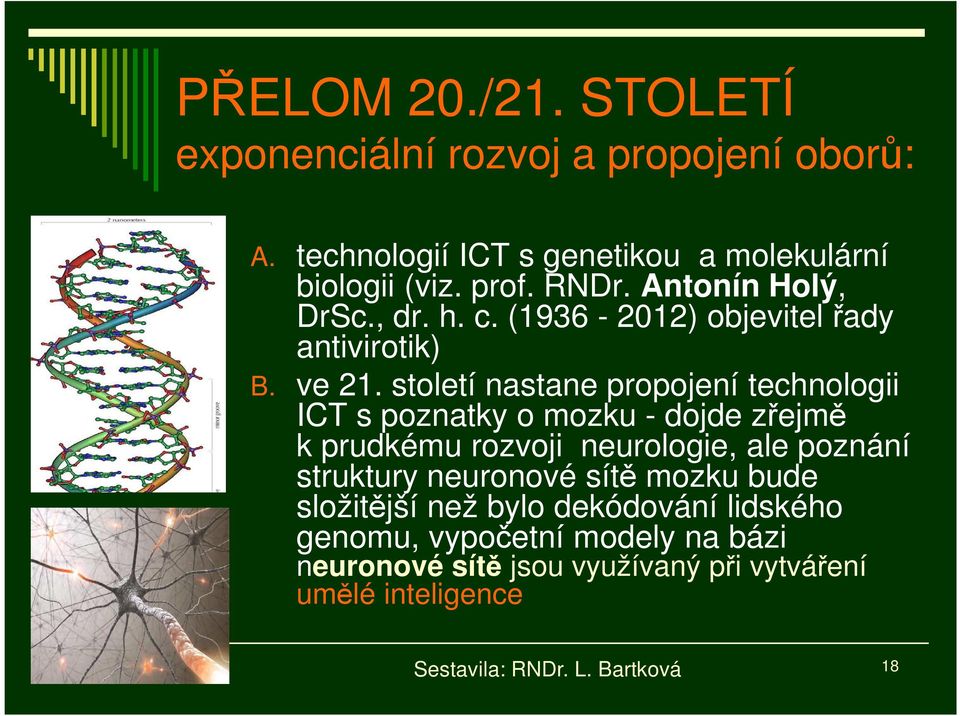 století nastane propojení technologii ICT s poznatky o mozku - dojde zřejmě k prudkému rozvoji neurologie, ale poznání struktury