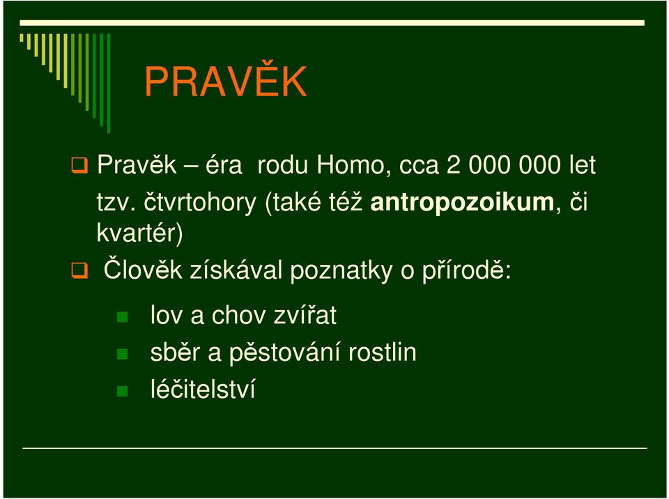 kvartér) Člověk získával poznatky o přírodě: