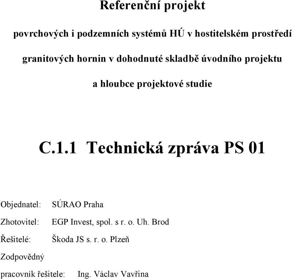 1.1 Technická zpráva PS 01 Objednatel Zhotovitel Řešitelé SÚRAO Praha EGP Invest, spol.