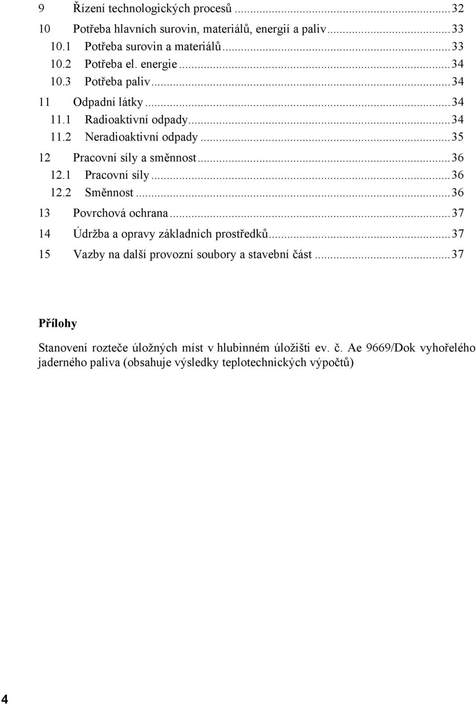 1 Pracovní síly...36 12.2 Směnnost...36 13 Povrchová ochrana...37 14 Údržba a opravy základních prostředků.