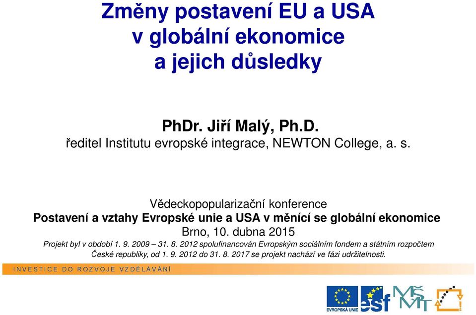 Vědeckopopularizační konference Postavení a vztahy Evropské unie a USA v měnící se globální ekonomice Brno, 10.