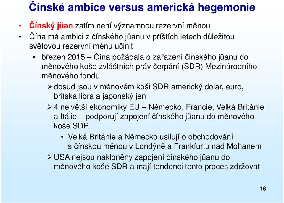 euro, britská libra a japonský jen 4 největší ekonomiky EU Německo, Francie, Velká Británie a Itálie podporují zapojení čínského jüanu do měnového koše SDR Velká Británie a