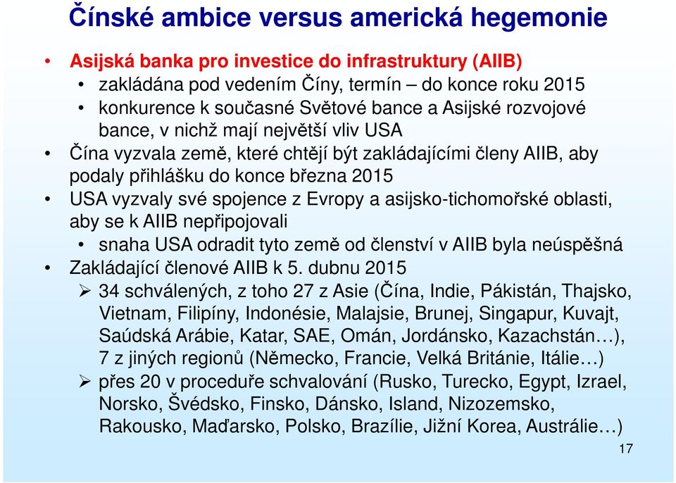 asijsko-tichomořské oblasti, aby se k AIIB nepřipojovali snaha USA odradit tyto země od členství v AIIB byla neúspěšná Zakládající členové AIIB k 5.