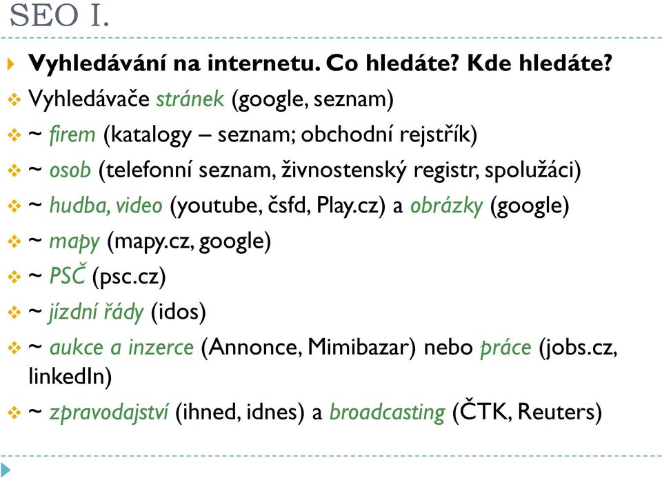 živnostenský registr, spolužáci) ~ hudba, video (youtube, čsfd, Play.cz) a obrázky (google) ~ mapy (mapy.