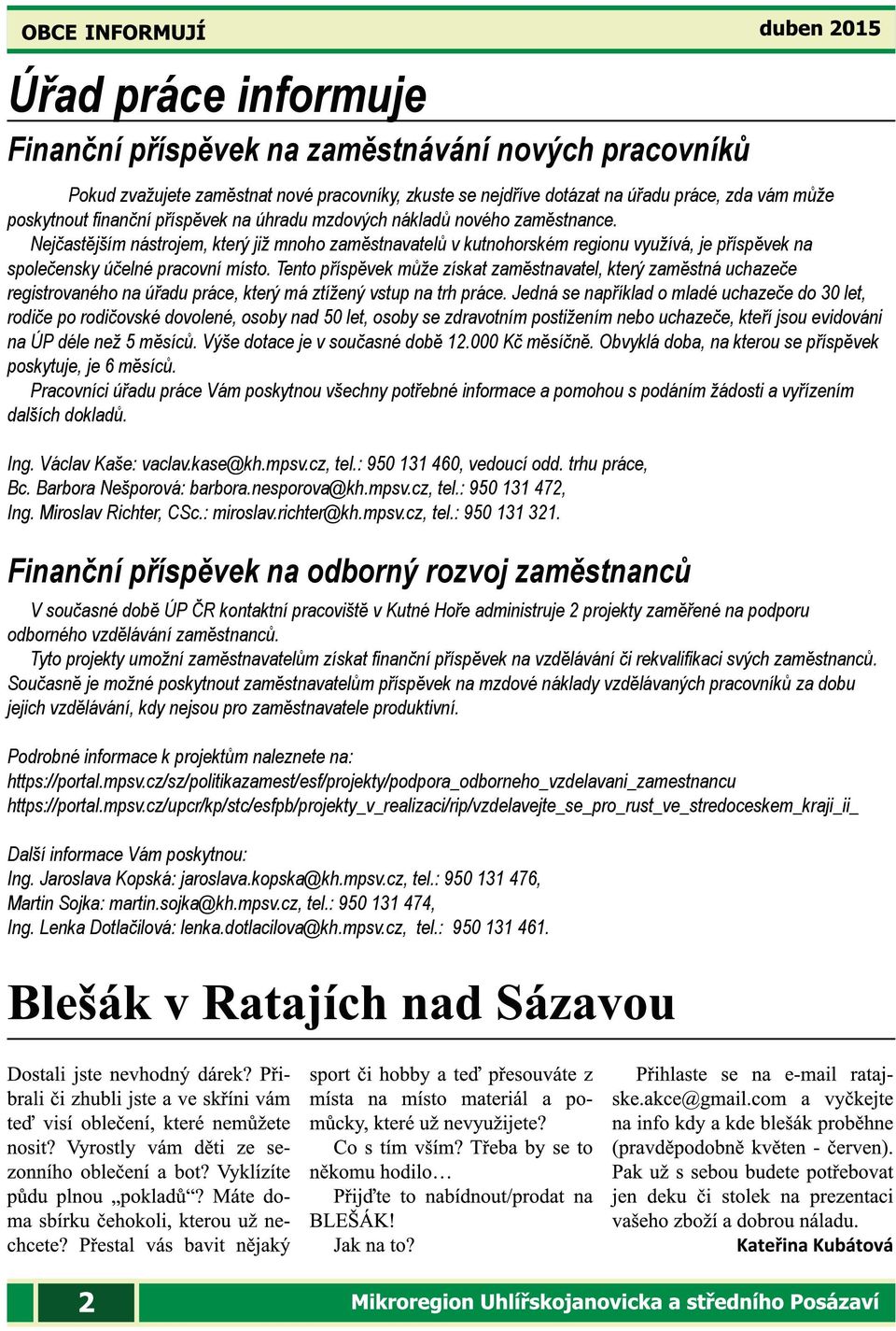 Tento příspěvek může získat zaměstnavatel, který zaměstná uchazeče registrovaného na úřadu práce, který má ztížený vstup na trh práce.