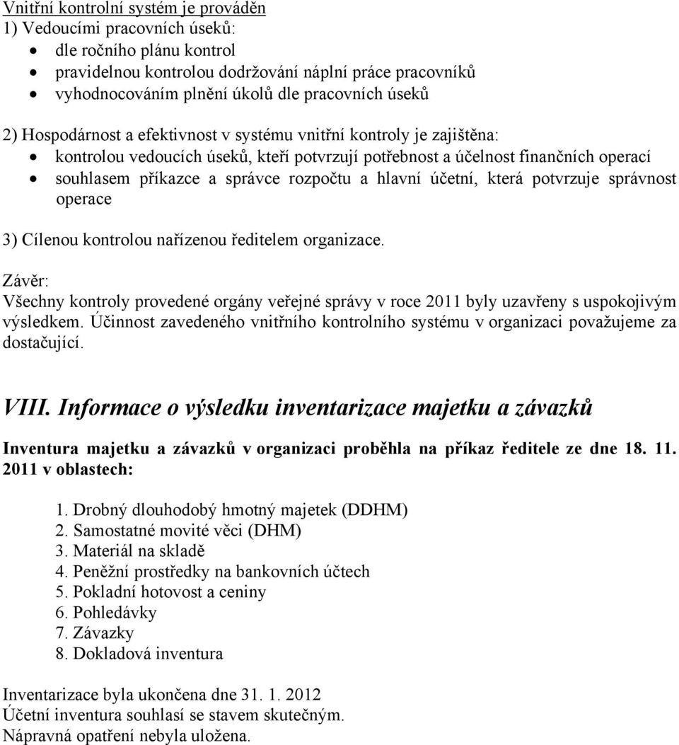 hlavní účetní, která potvrzuje správnost operace 3) Cílenou kontrolou nařízenou ředitelem organizace.