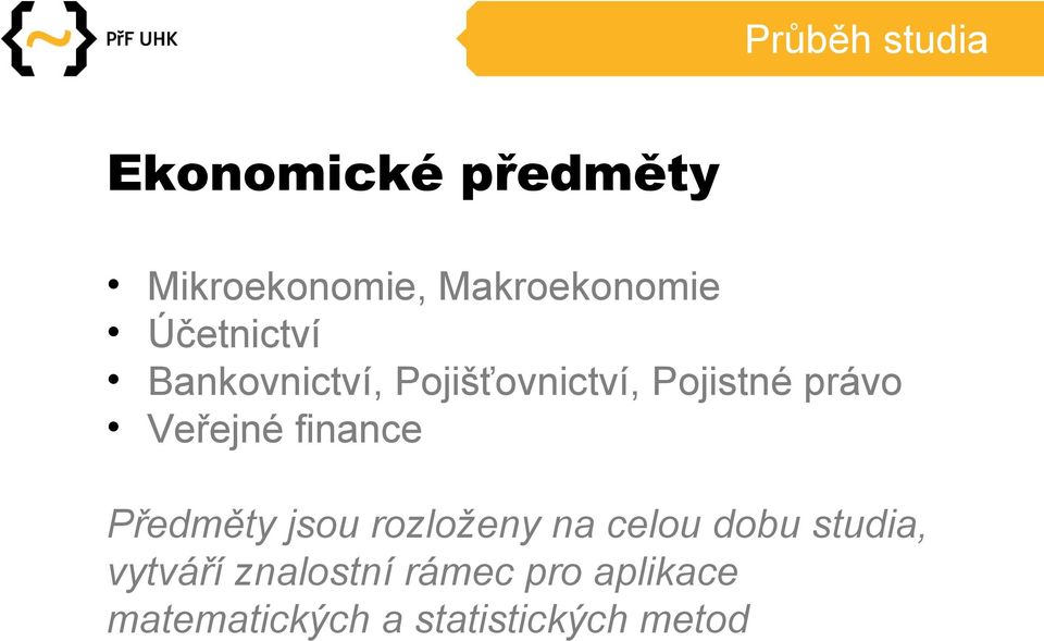 finance Předměty jsou rozloženy na celou dobu studia, vytváří