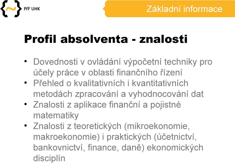 vyhodnocování dat Znalosti z aplikace finanční a pojistné matematiky Znalosti z teoretických