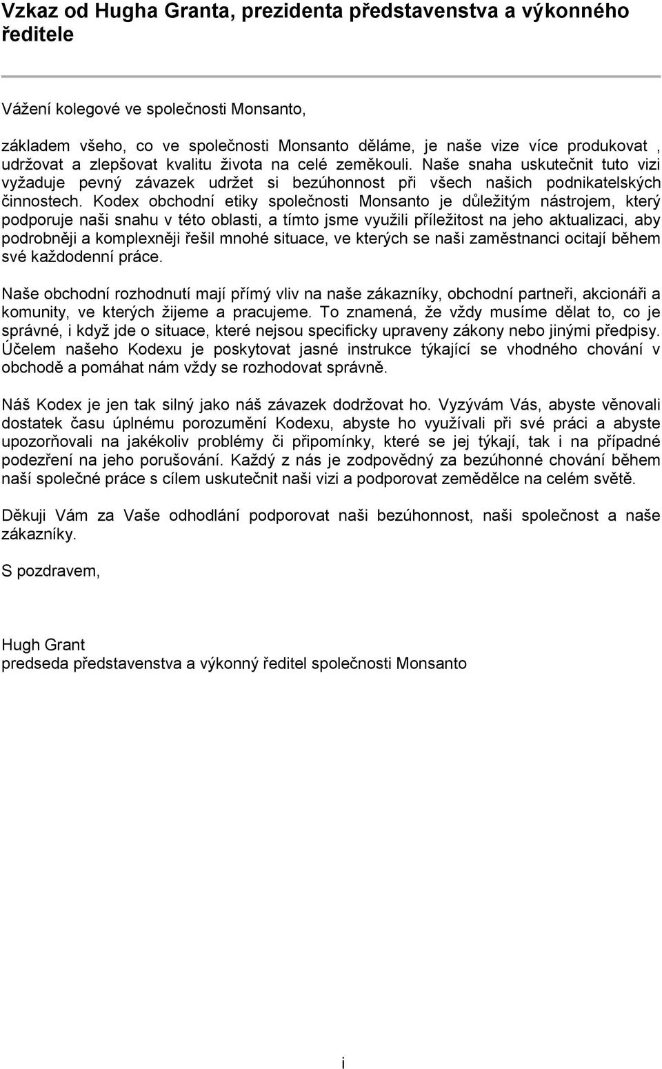 Kodex obchodní etiky společnosti Monsanto je důleţitým nástrojem, který podporuje naši snahu v této oblasti, a tímto jsme vyuţili příleţitost na jeho aktualizaci, aby podrobněji a komplexněji řešil