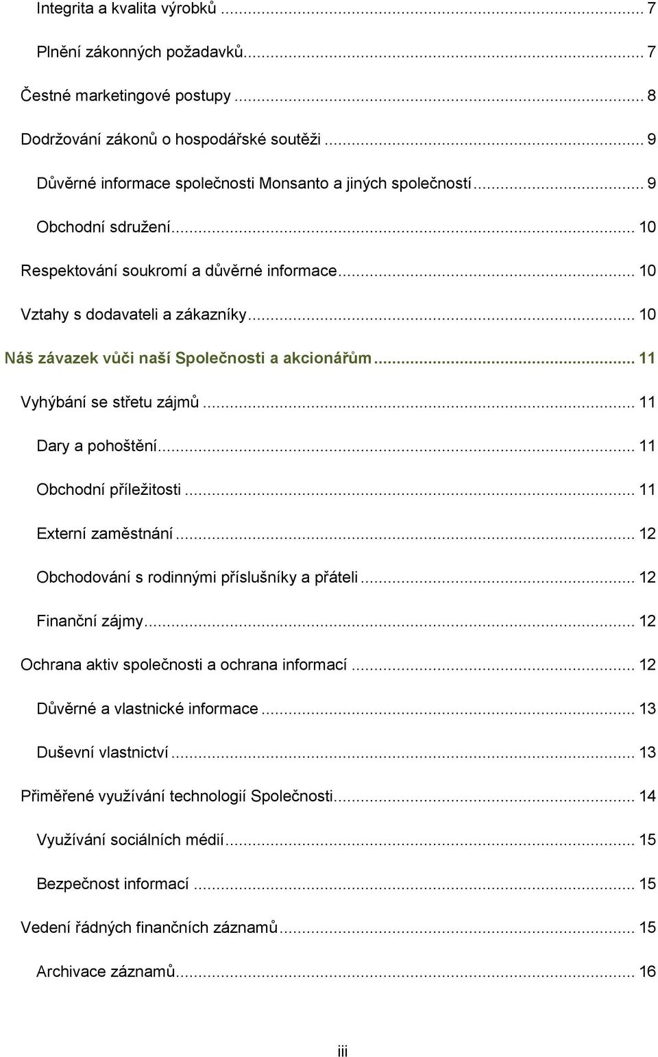 .. 10 Náš závazek vůči naší Společnosti a akcionářům... 11 Vyhýbání se střetu zájmů... 11 Dary a pohoštění... 11 Obchodní příleţitosti... 11 Externí zaměstnání.