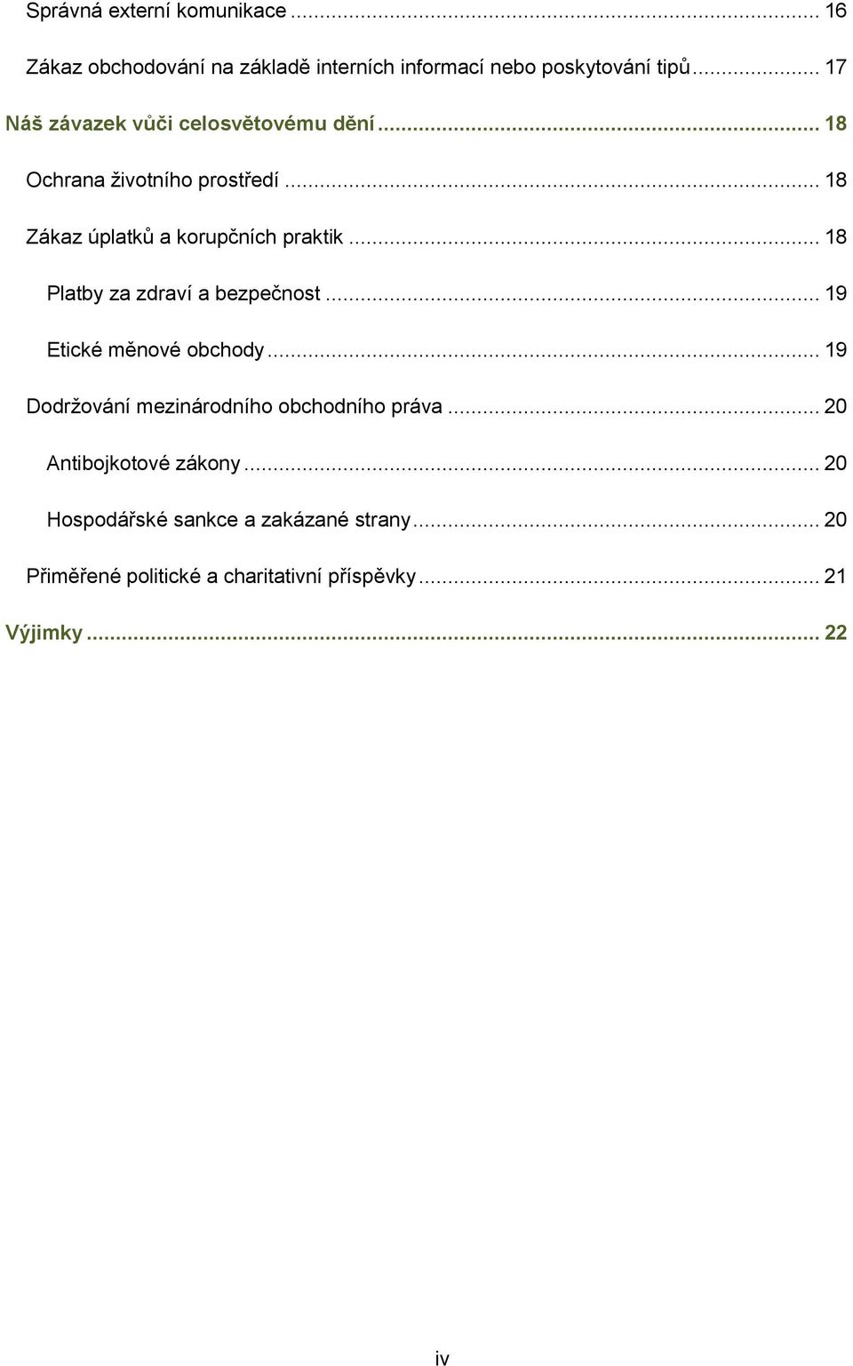 .. 18 Platby za zdraví a bezpečnost... 19 Etické měnové obchody... 19 Dodrţování mezinárodního obchodního práva.