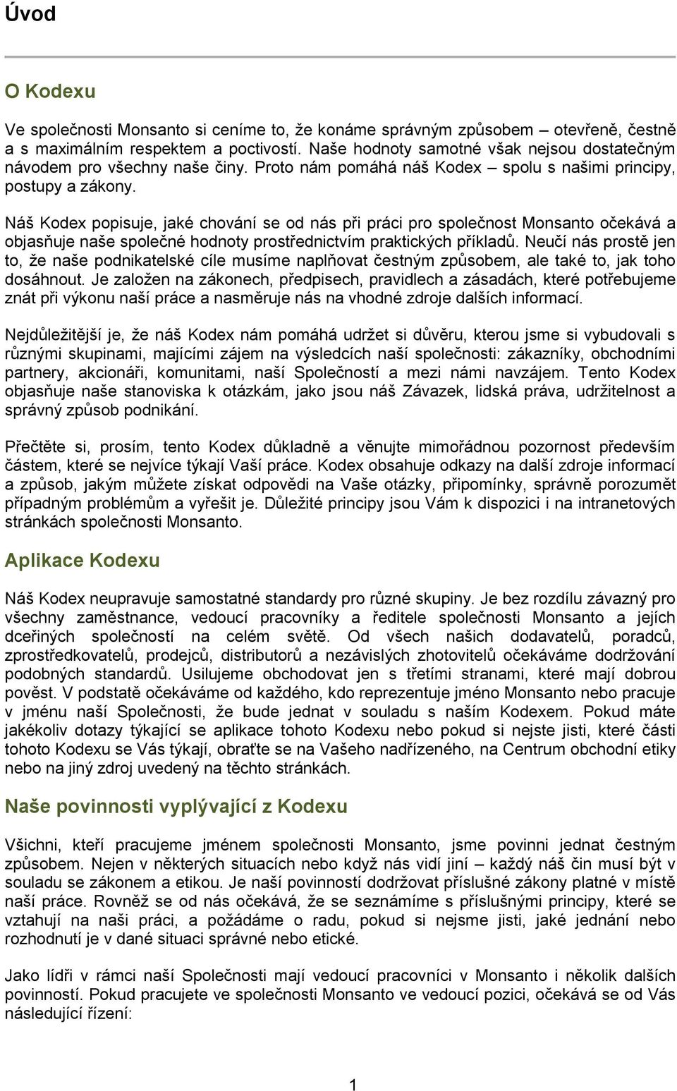 Náš Kodex popisuje, jaké chování se od nás při práci pro společnost Monsanto očekává a objasňuje naše společné hodnoty prostřednictvím praktických příkladů.