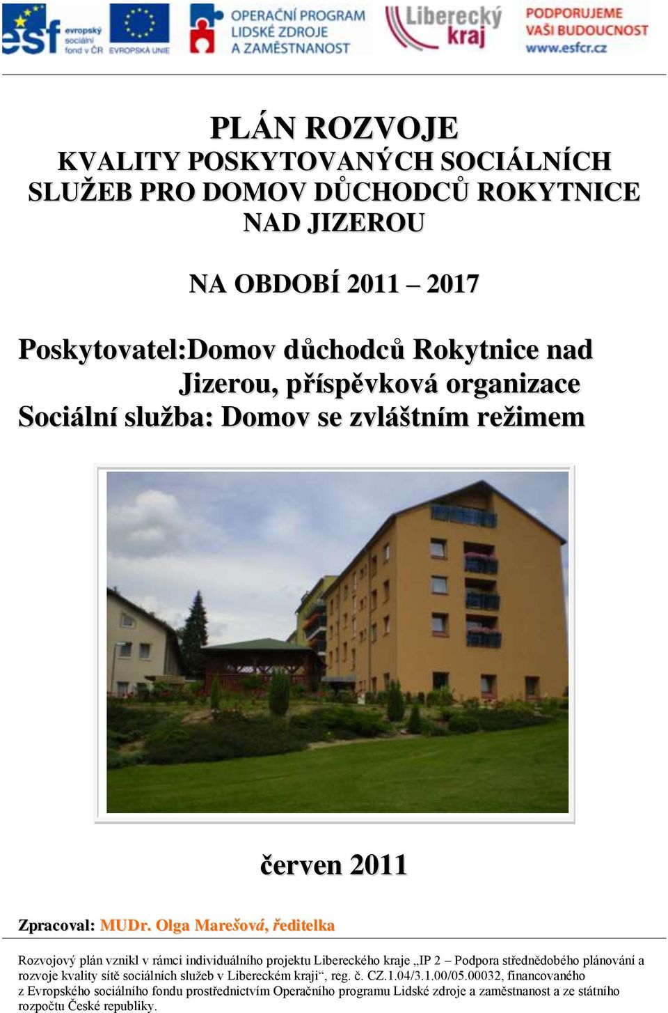 Olga Marešová, ředitelka Rozvojový plán vznikl v rámci individuálního projektu Libereckého kraje IP 2 Podpora střednědobého plánování a rozvoje kvality sítě sociálních služeb v