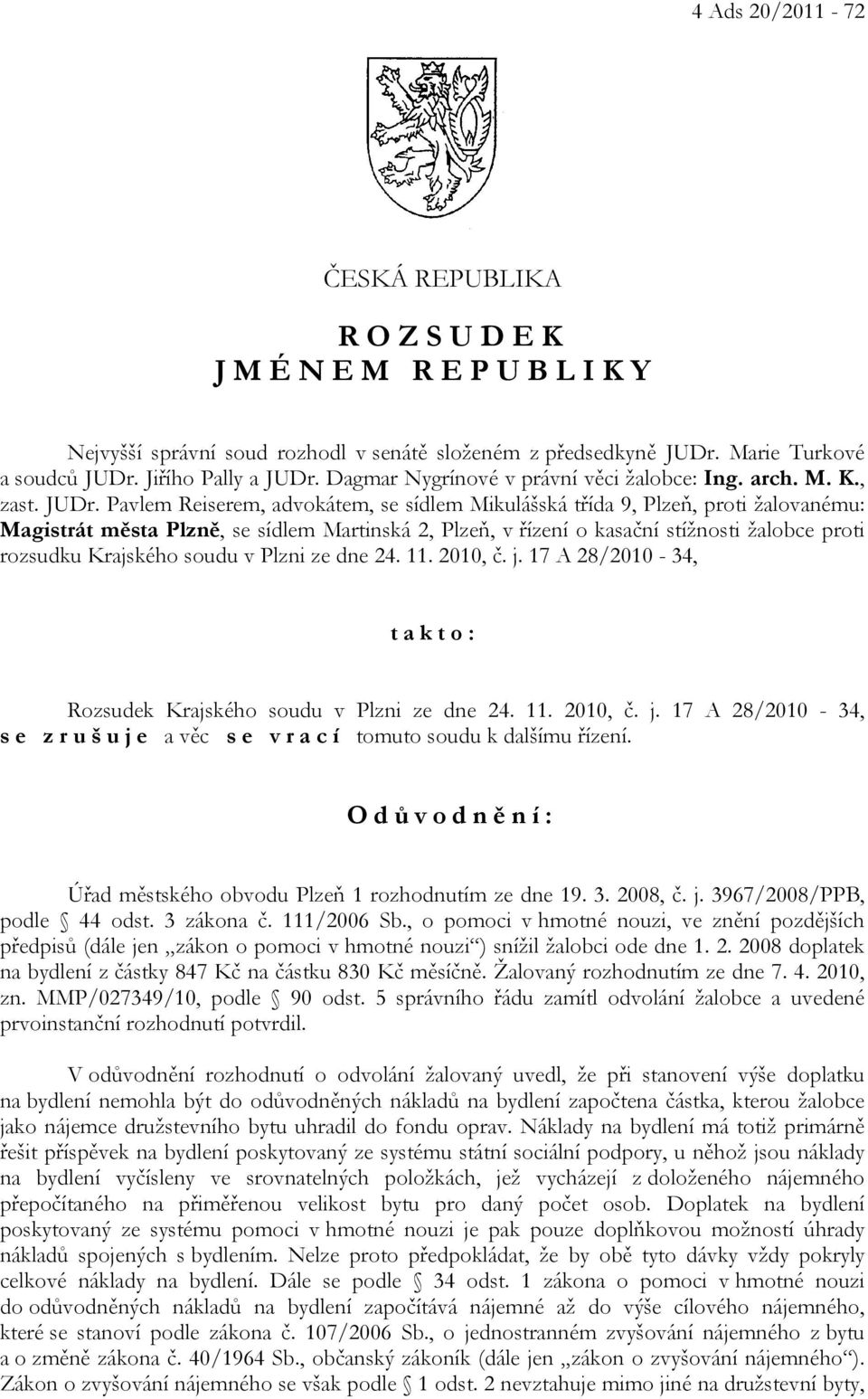 Pavlem Reiserem, advokátem, se sídlem Mikulášská třída 9, Plzeň, proti žalovanému: Magistrát města Plzně, se sídlem Martinská 2, Plzeň, v řízení o kasační stížnosti žalobce proti rozsudku Krajského