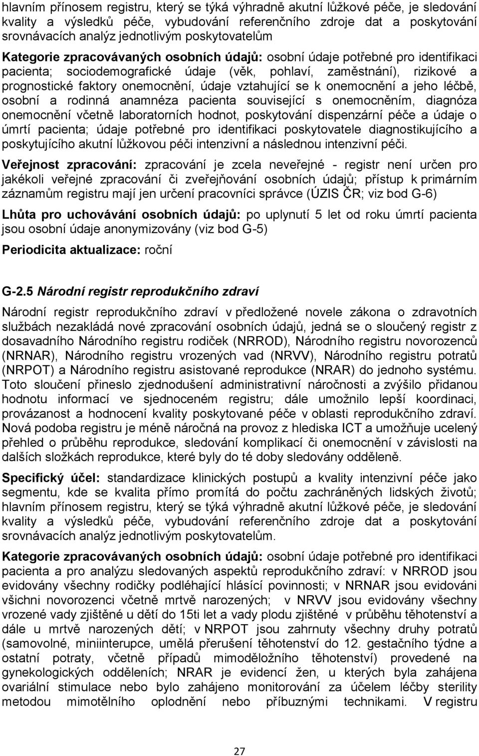 onemocnění, údaje vztahující se k onemocnění a jeho léčbě, osobní a rodinná anamnéza pacienta související s onemocněním, diagnóza onemocnění včetně laboratorních hodnot, poskytování dispenzární péče