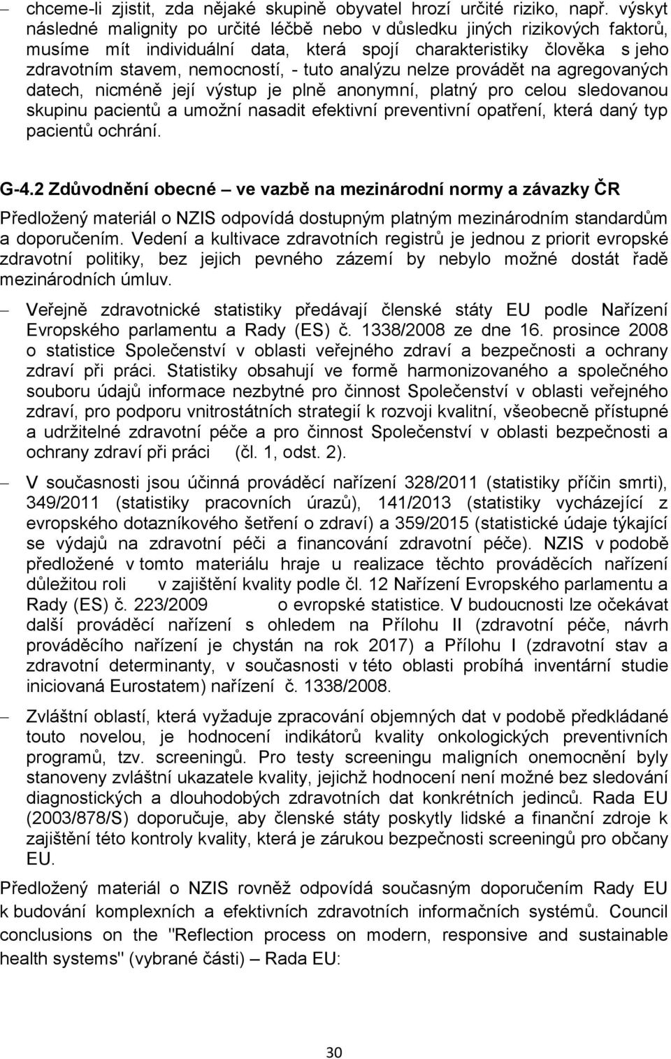 analýzu nelze provádět na agregovaných datech, nicméně její výstup je plně anonymní, platný pro celou sledovanou skupinu pacientů a umožní nasadit efektivní preventivní opatření, která daný typ