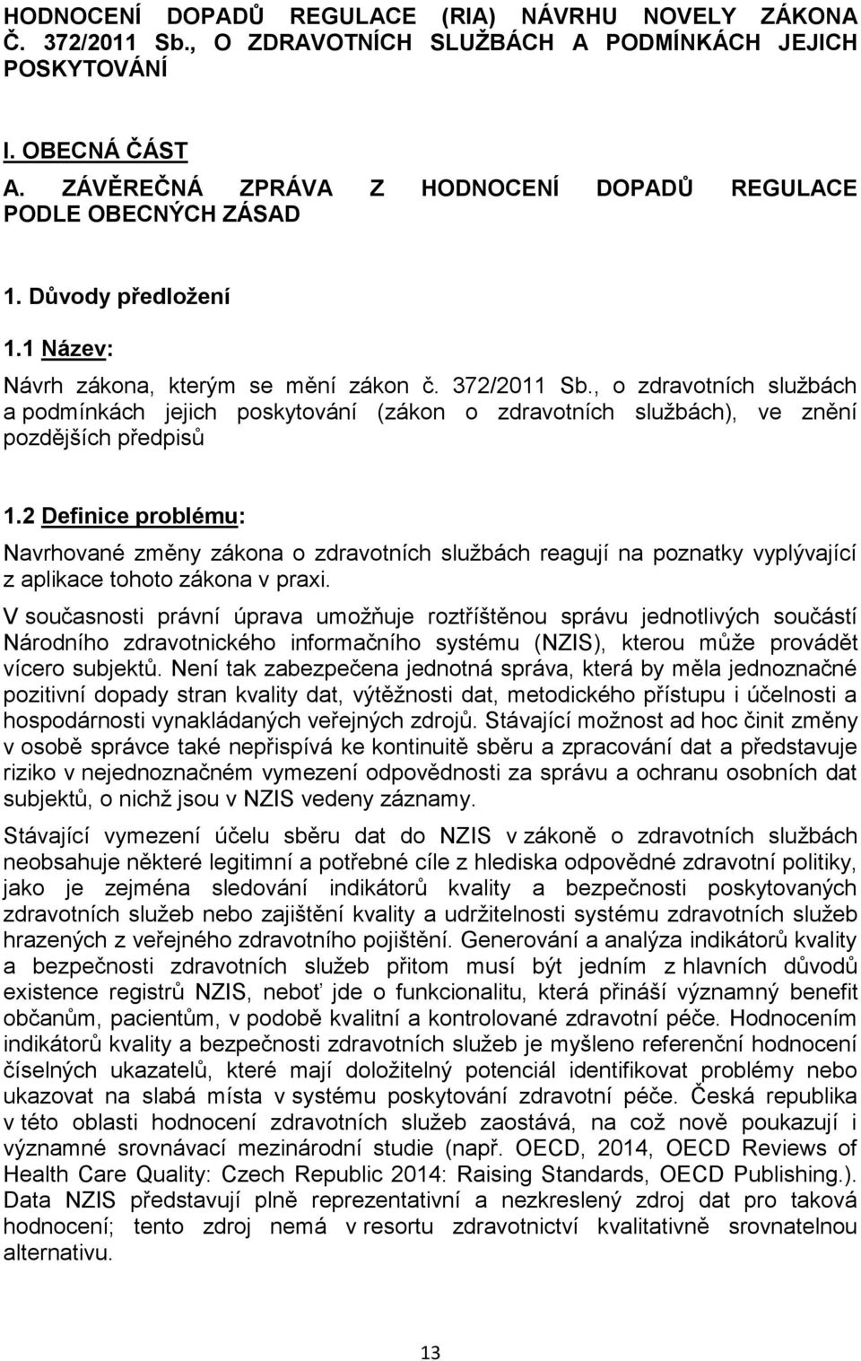 , o zdravotních službách a podmínkách jejich poskytování (zákon o zdravotních službách), ve znění pozdějších předpisů 1.