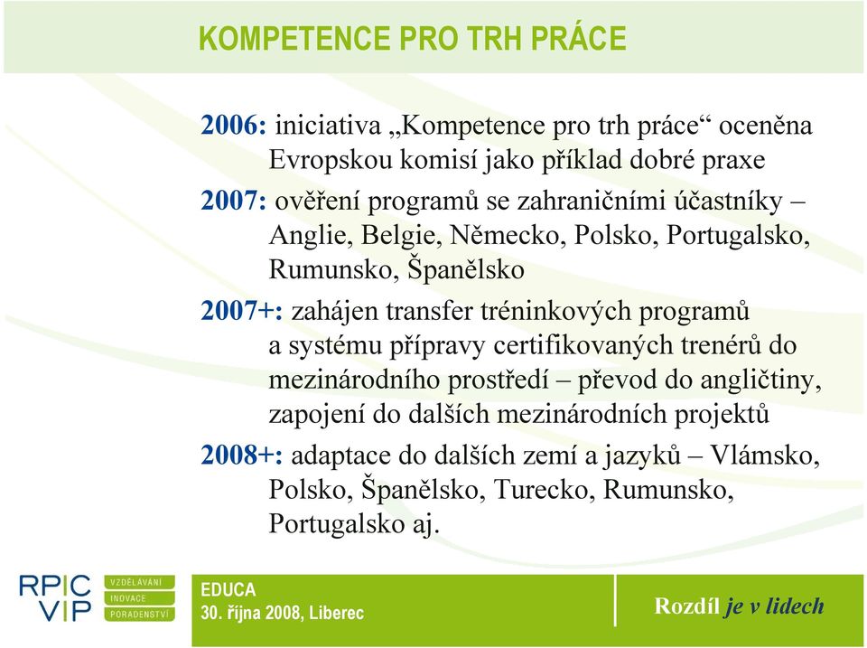 transfer tréninkových programů a systému přípravy certifikovaných trenérů do mezinárodního prostředí převod do angličtiny,