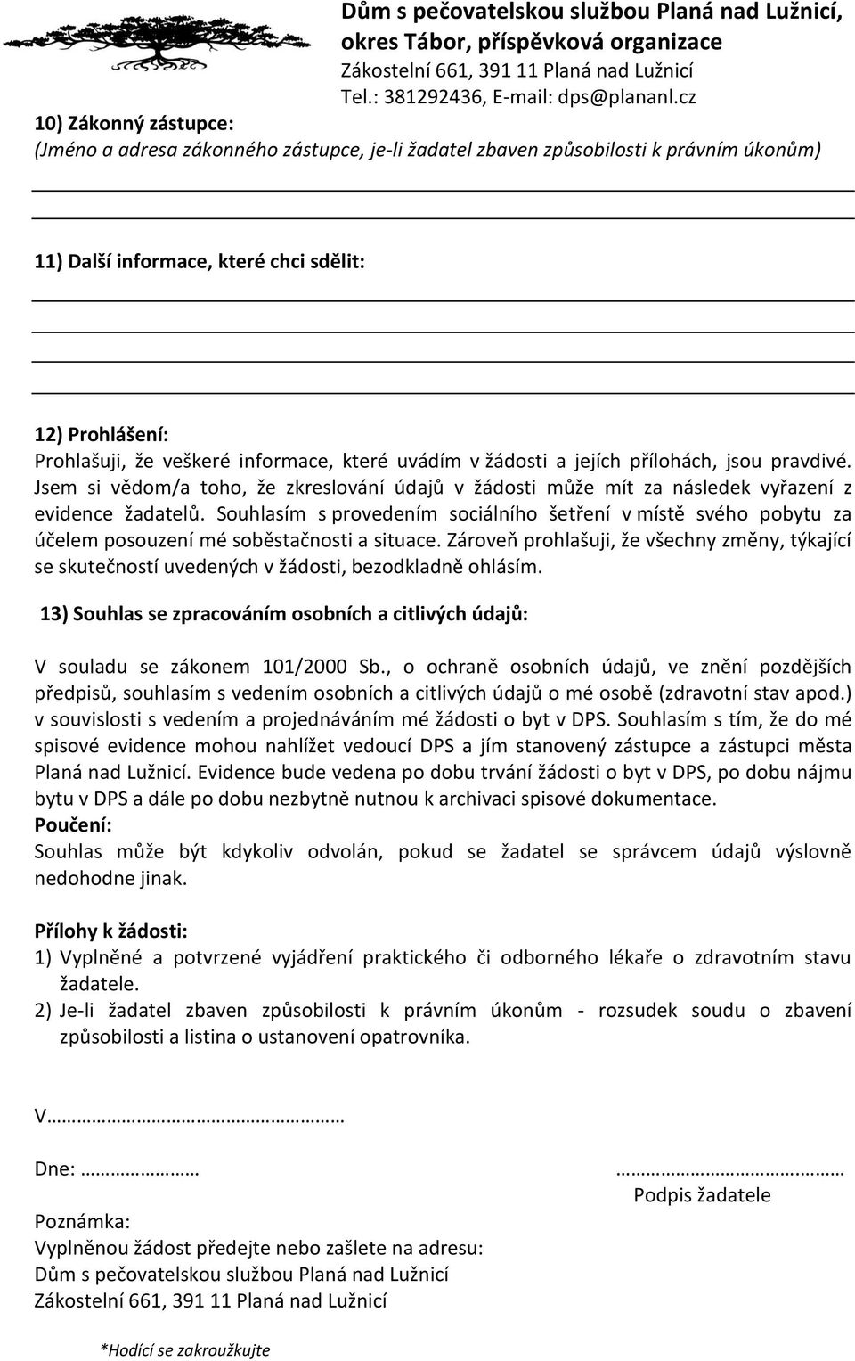 Souhlasím s provedením sociálního šetření v místě svého pobytu za účelem posouzení mé soběstačnosti a situace.