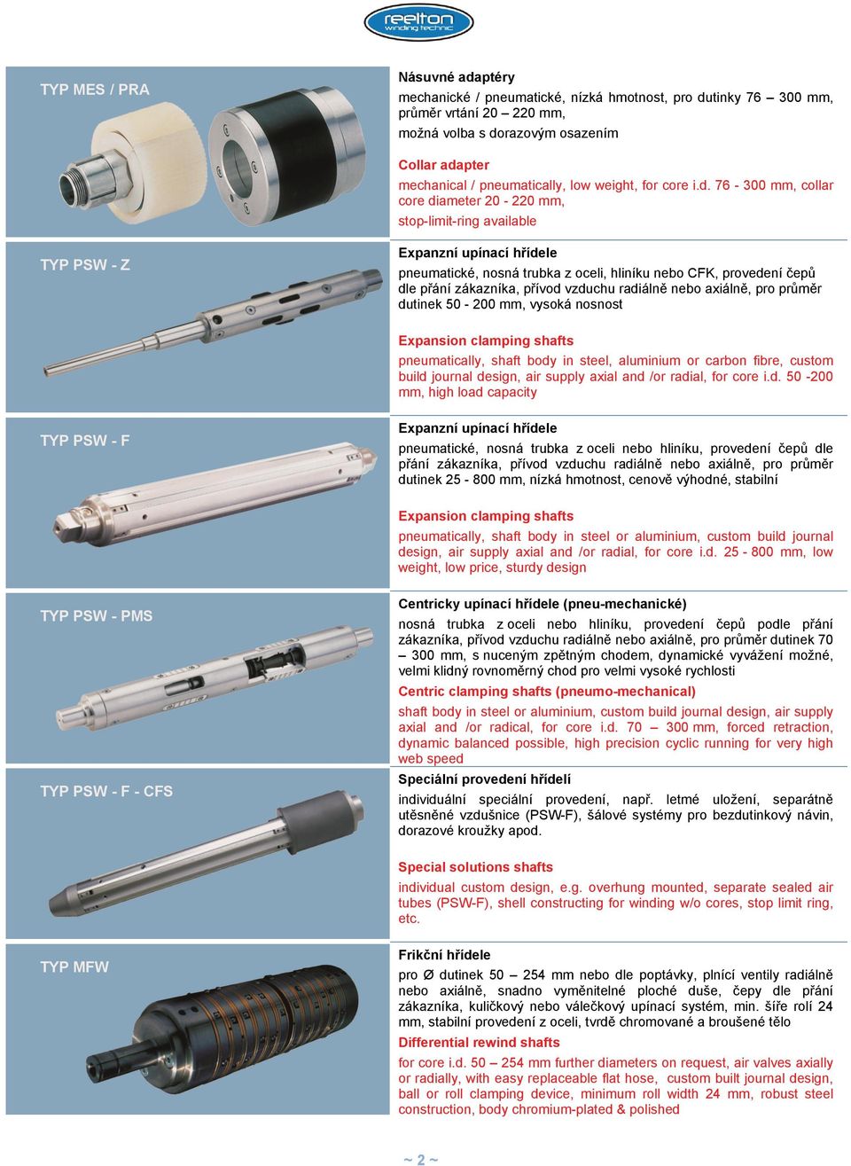 76-300 mm, collar core diameter 20-220 mm, stop-limit-ring available Expanzní upínací hřídele pneumatické, nosná trubka z oceli, hliníku nebo CFK, provedení čepů dle přání zákazníka, přívod vzduchu