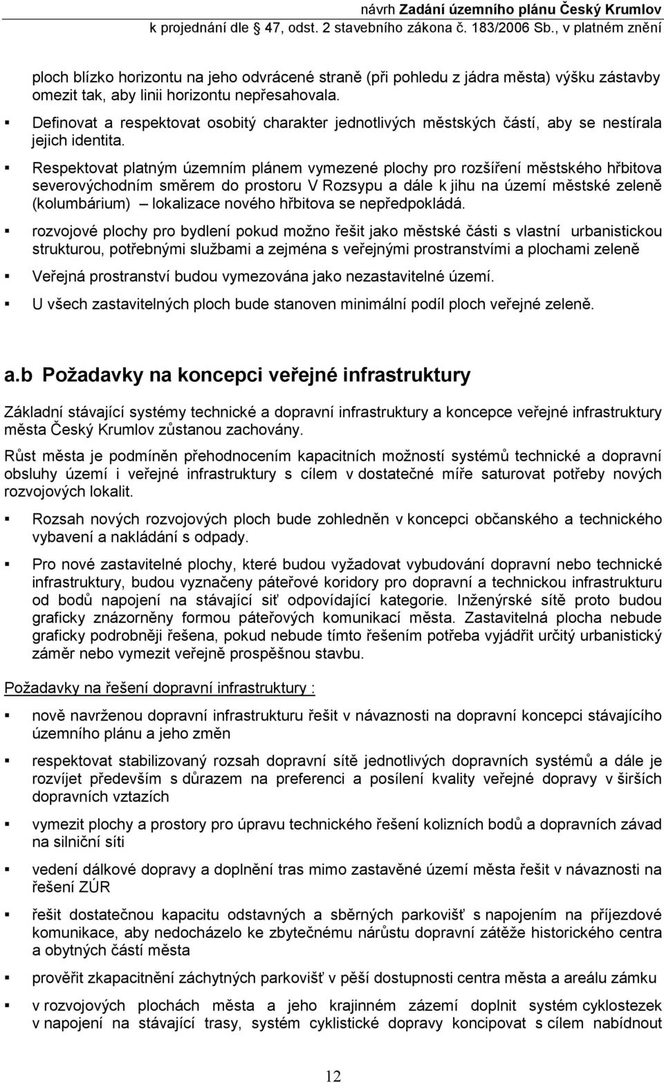 Respektovat platným územním plánem vymezené plochy pro rozšíření městského hřbitova severovýchodním směrem do prostoru V Rozsypu a dále k jihu na území městské zeleně (kolumbárium) lokalizace nového