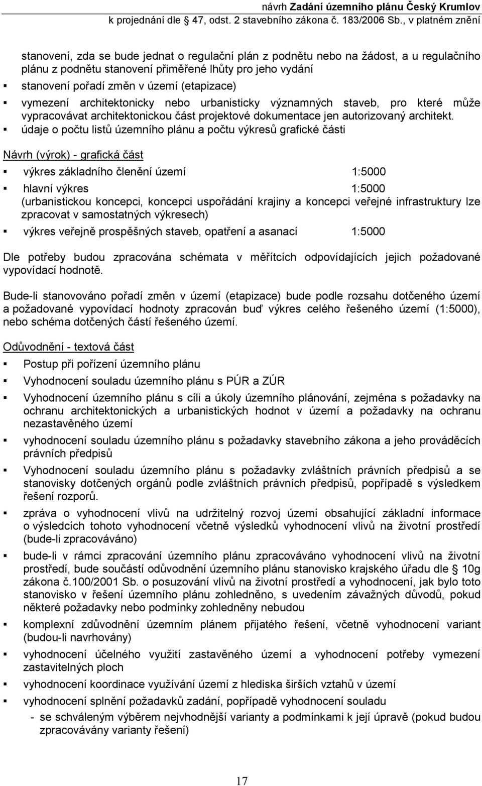 údaje o počtu listů územního plánu a počtu výkresů grafické části Návrh (výrok) - grafická část výkres základního členění území 1:5000 hlavní výkres 1:5000 (urbanistickou koncepci, koncepci