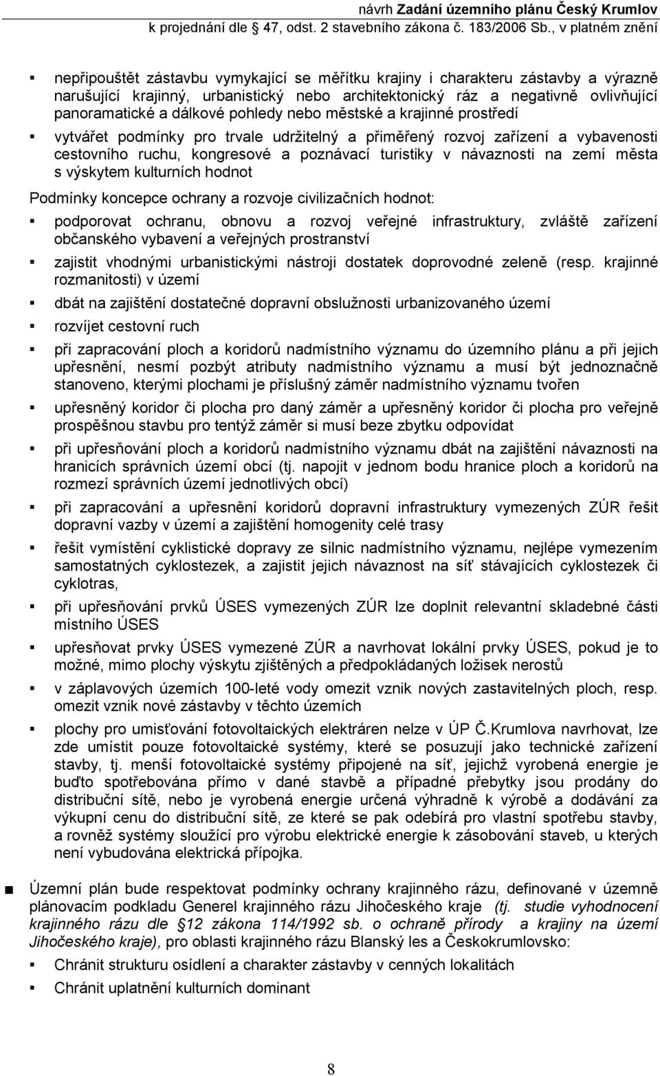 výskytem kulturních hodnot Podmínky koncepce ochrany a rozvoje civilizačních hodnot: podporovat ochranu, obnovu a rozvoj veřejné infrastruktury, zvláště zařízení občanského vybavení a veřejných