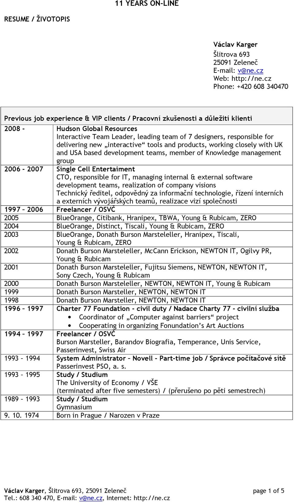 responsible for delivering new interactive tools and products, working closely with UK and USA based development teams, member of Knowledge management group 2006-2007 Single Cell Entertaiment CTO,