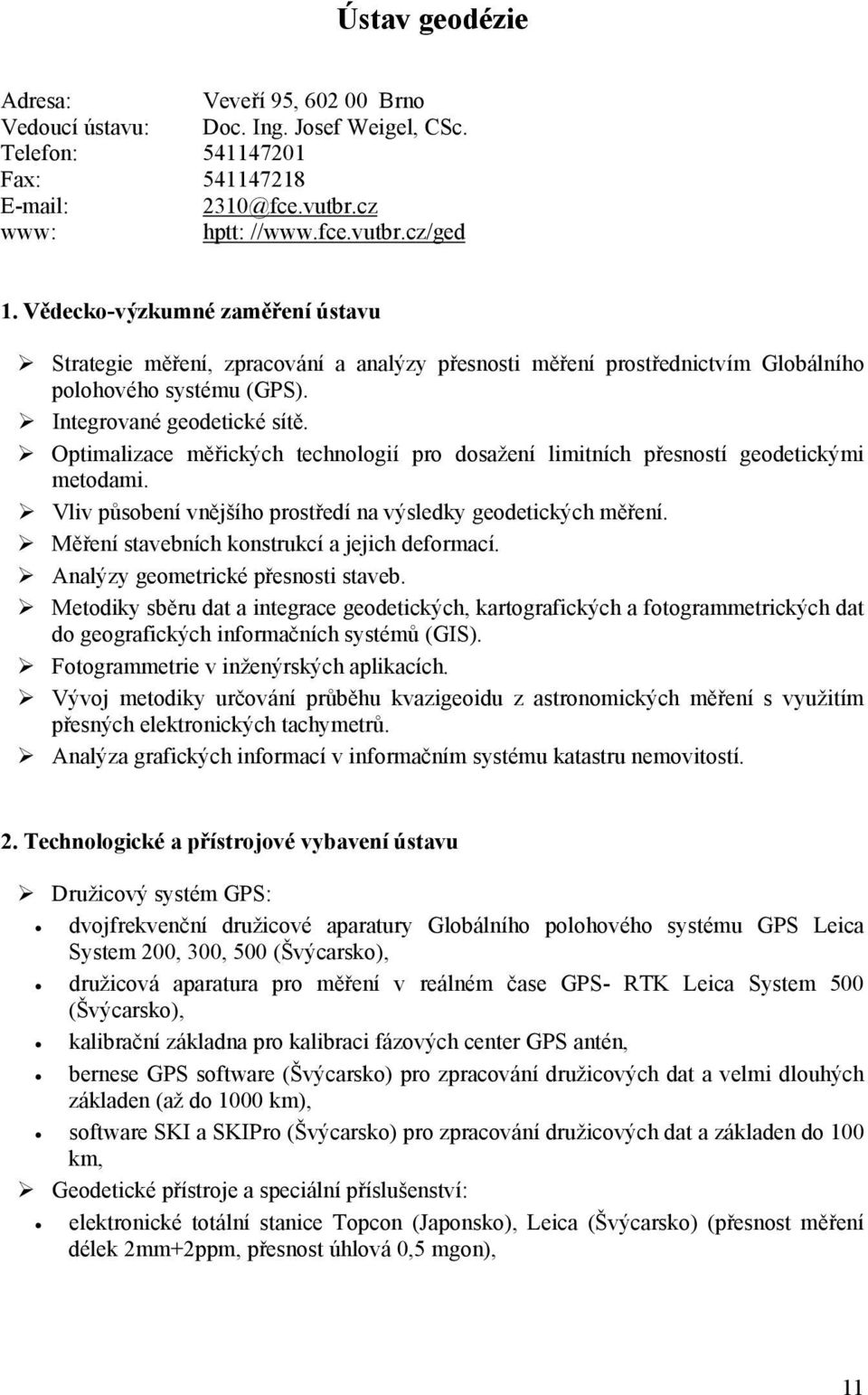 Optimalizace měřických technologií pro dosažení limitních přesností geodetickými metodami. Vliv působení vnějšího prostředí na výsledky geodetických měření.