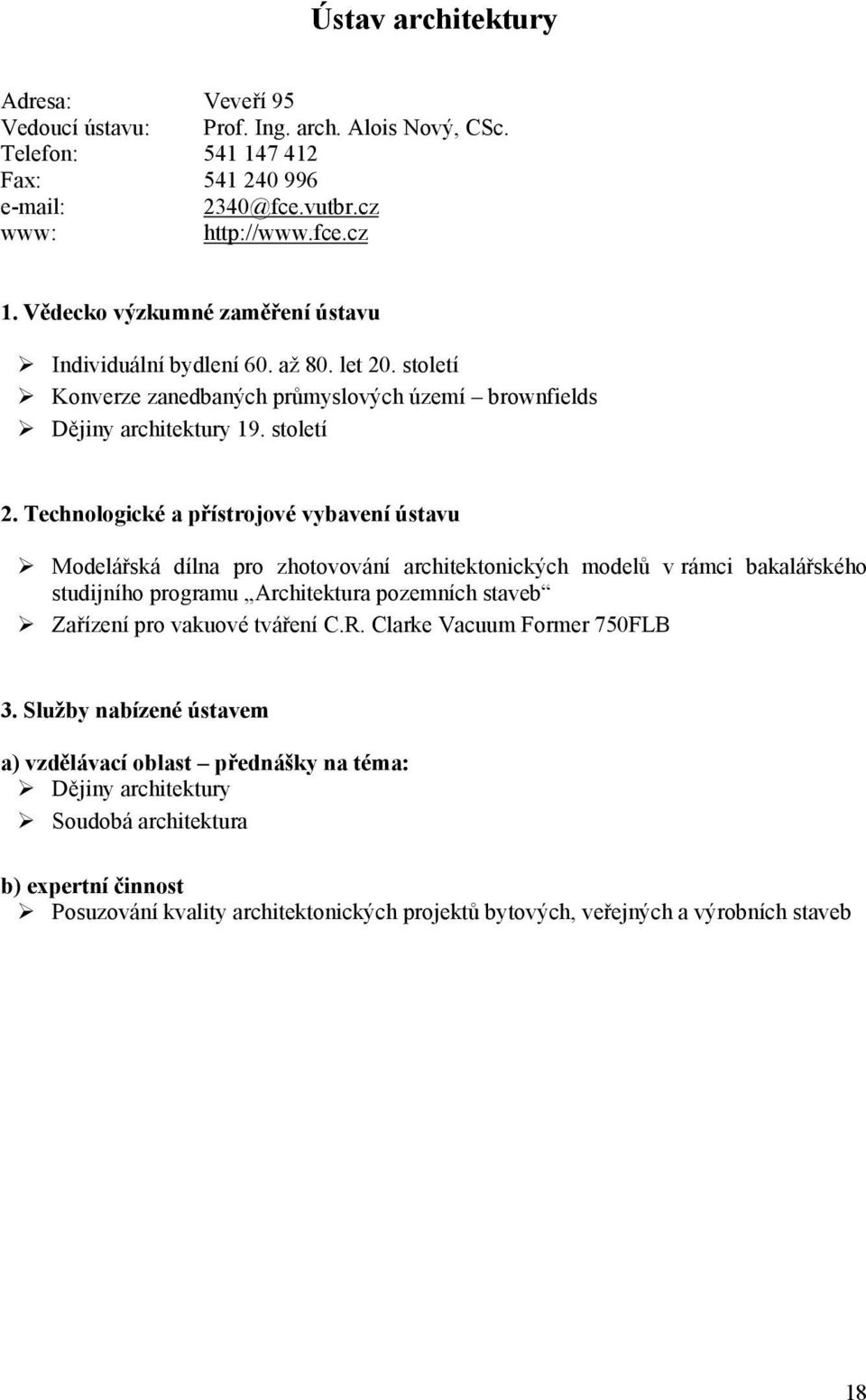 Technologické a přístrojové vybavení ústavu Modelářská dílna pro zhotovování architektonických modelů v rámci bakalářského studijního programu Architektura pozemních staveb Zařízení pro vakuové