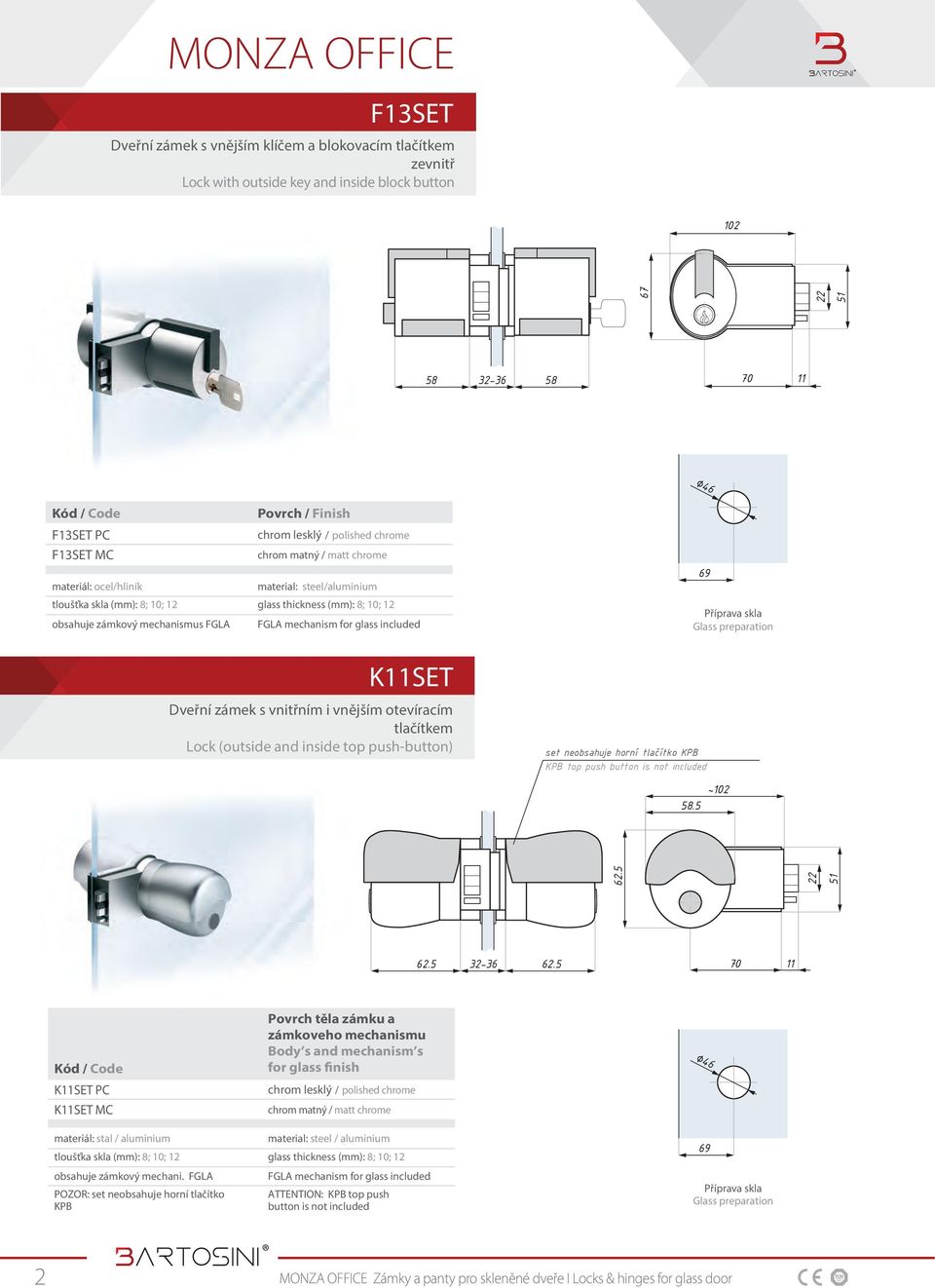 neobsahuje horní tlačítko KPB KPB top push button is not included 58.5 ~102 62.5 22 62.5 32-36 62.5 70 11 K11SET PC K11SET MC materiál: stal / aluminium obsahuje zámkový mechani.