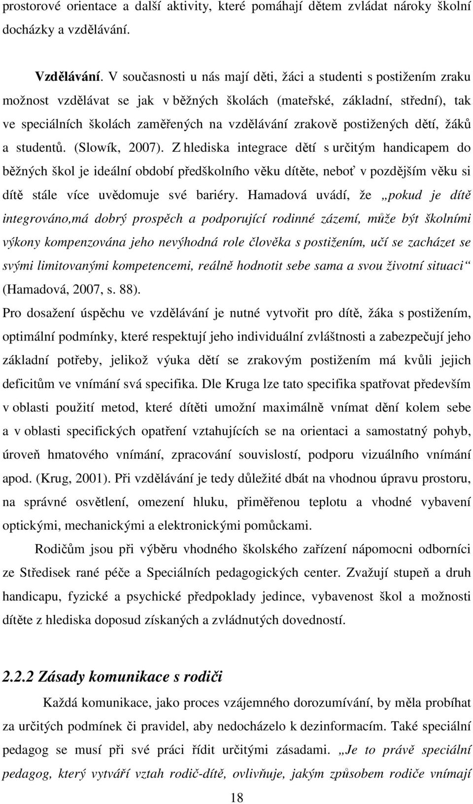 postižených dětí, žáků a studentů. (Slowík, 2007).