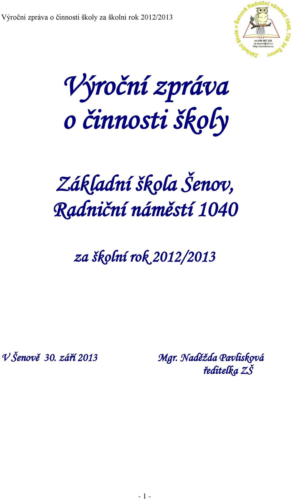 školní rok 2012/2013 V Šenově 30.