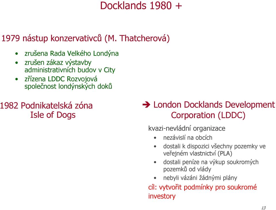 londýnských doků 1982 Podnikatelská zóna Isle of Dogs London Docklands Development Corporation (LDDC) kvazi-nevládní organizace