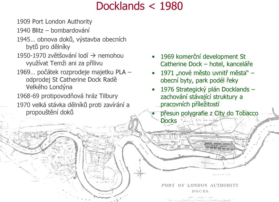 Tilbury 1970 velká stávka dělníků proti zavírání a propouštění doků 1969 komerční development St Catherine Dock hotel, kanceláře 1971 nové město uvnitř