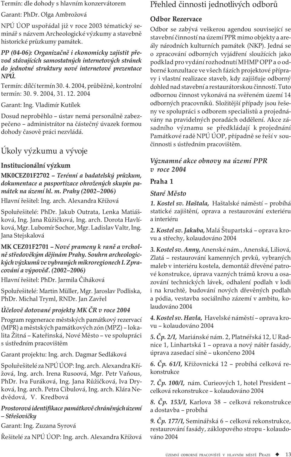 2004, průběžně, kontrolní termín: 30. 9. 2004, 31. 12. 2004 Garant: Ing.