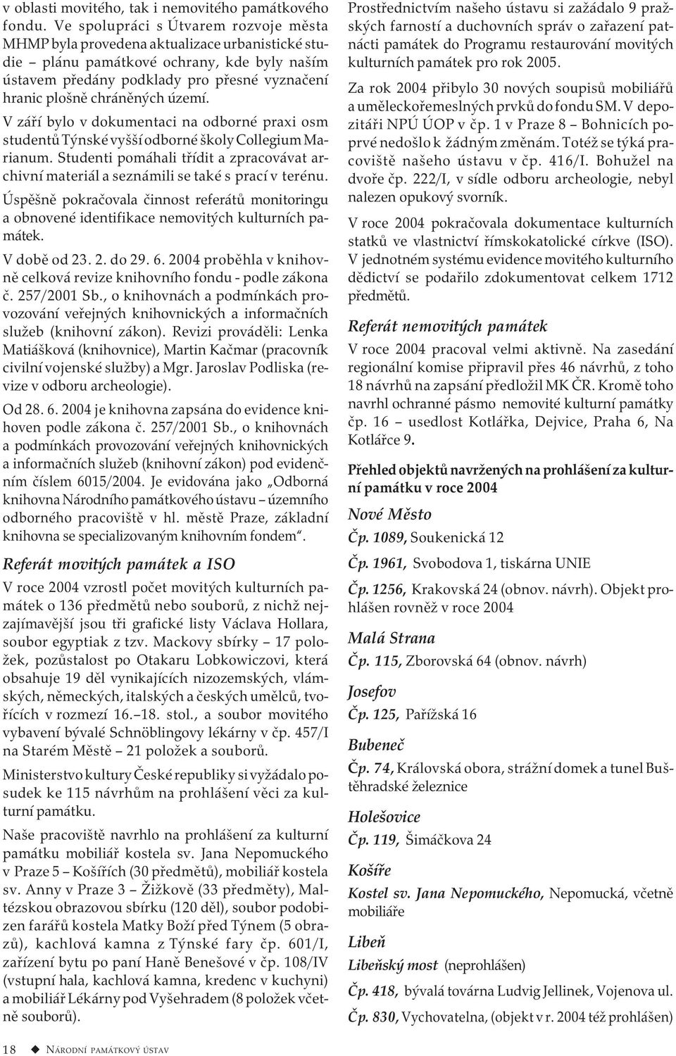 chráněných území. V září bylo v dokumentaci na odborné praxi osm studentů Týnské vyšší odborné školy Collegium Marianum.