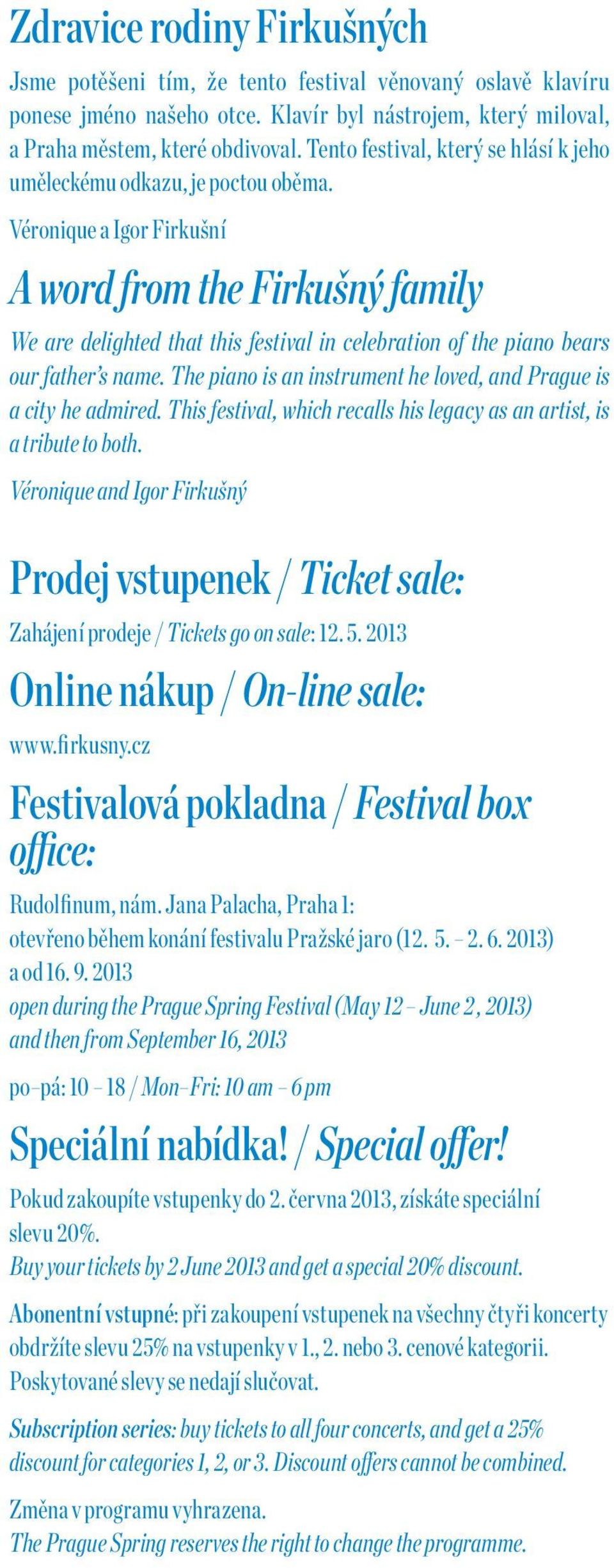 Véronique a Igor Firkušní A word from the Firkušný family We are delighted that this festival in celebration of the piano bears our father s name.