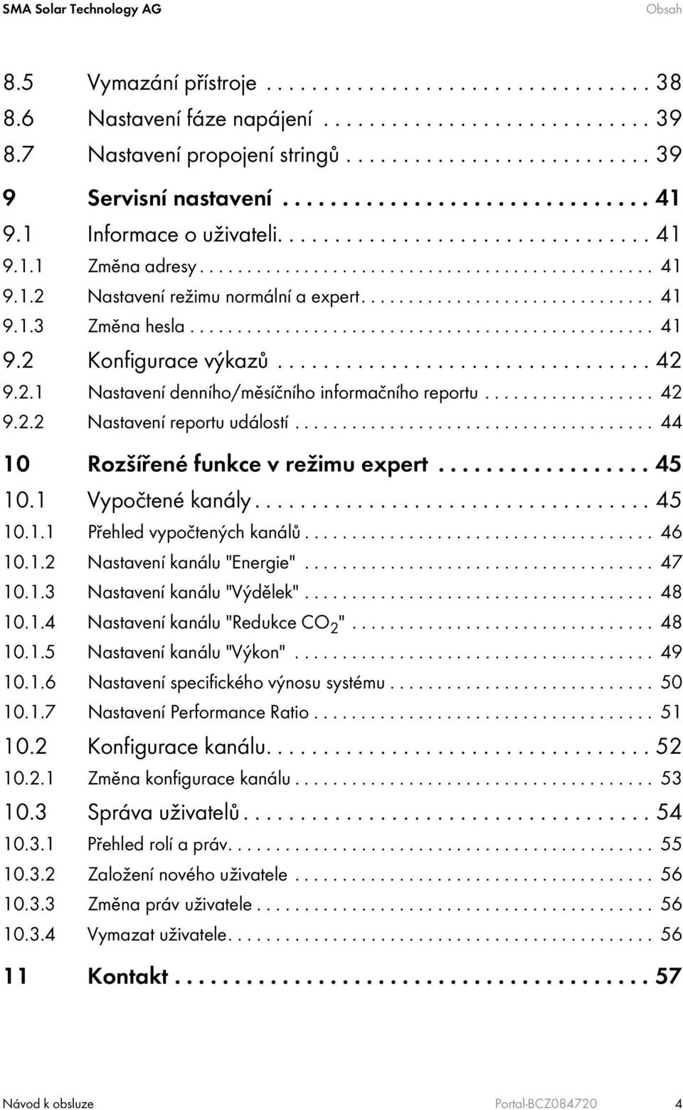 .............................. 41 9.1.3 Změna hesla................................................. 41 9.2 Konfigurace výkazů................................. 42 9.2.1 Nastavení denního/měsíčního informačního reportu.