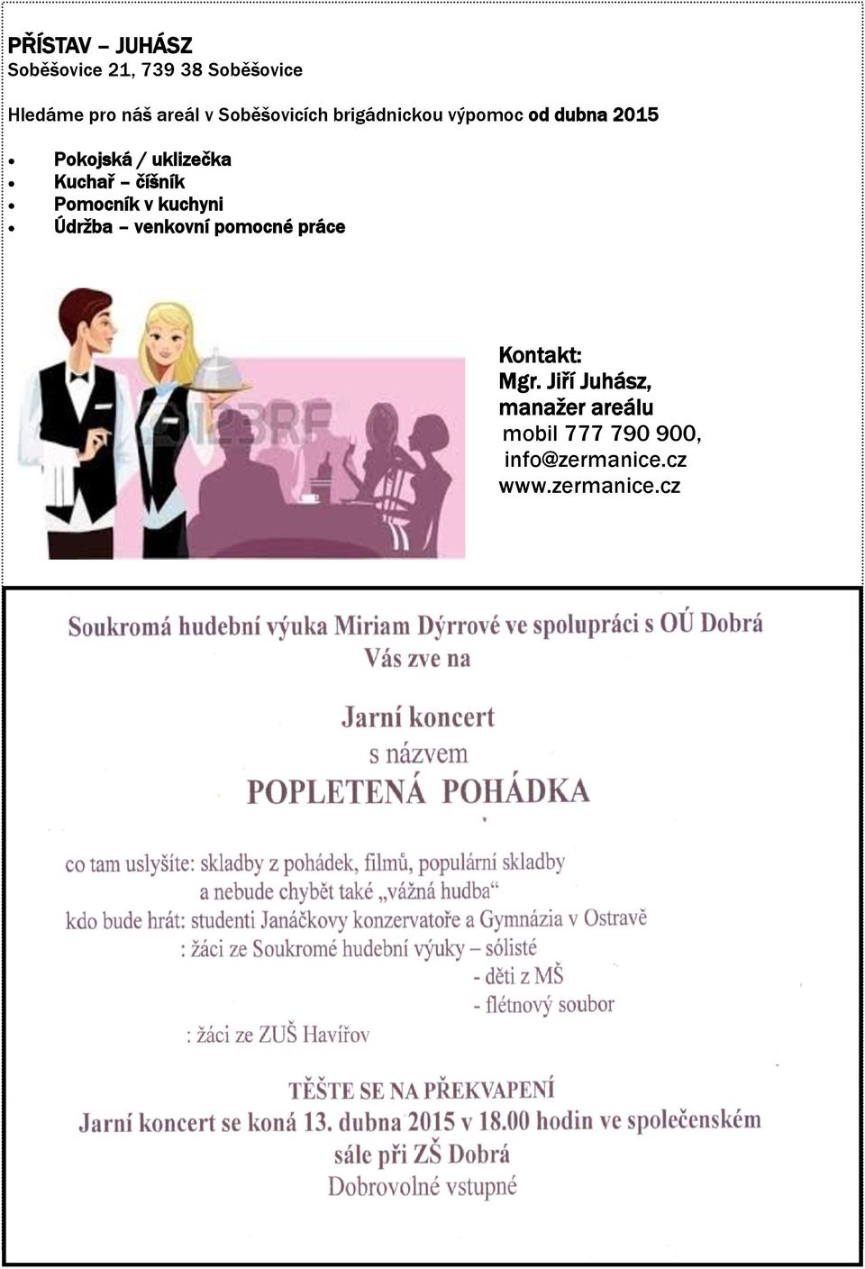 Kuchař číšník Pomocník v kuchyni Údržba venkovní pomocné práce Kontakt: