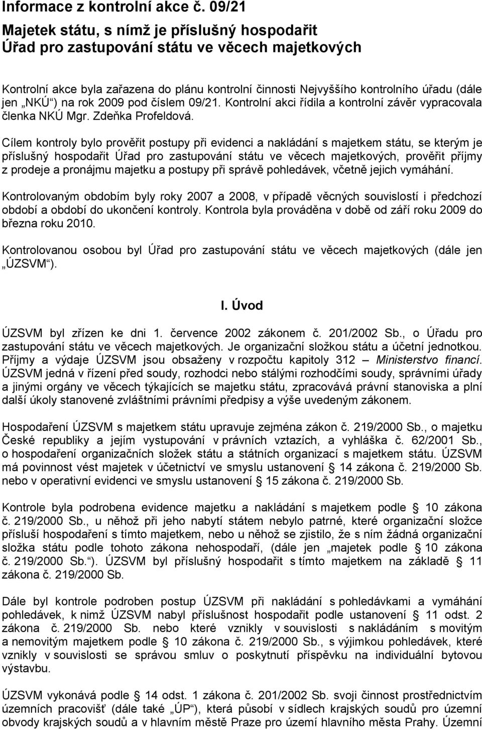 NKÚ ) na rok 2009 pod číslem 09/21. Kontrolní akci řídila a kontrolní závěr vypracovala členka NKÚ Mgr. Zdeňka Profeldová.