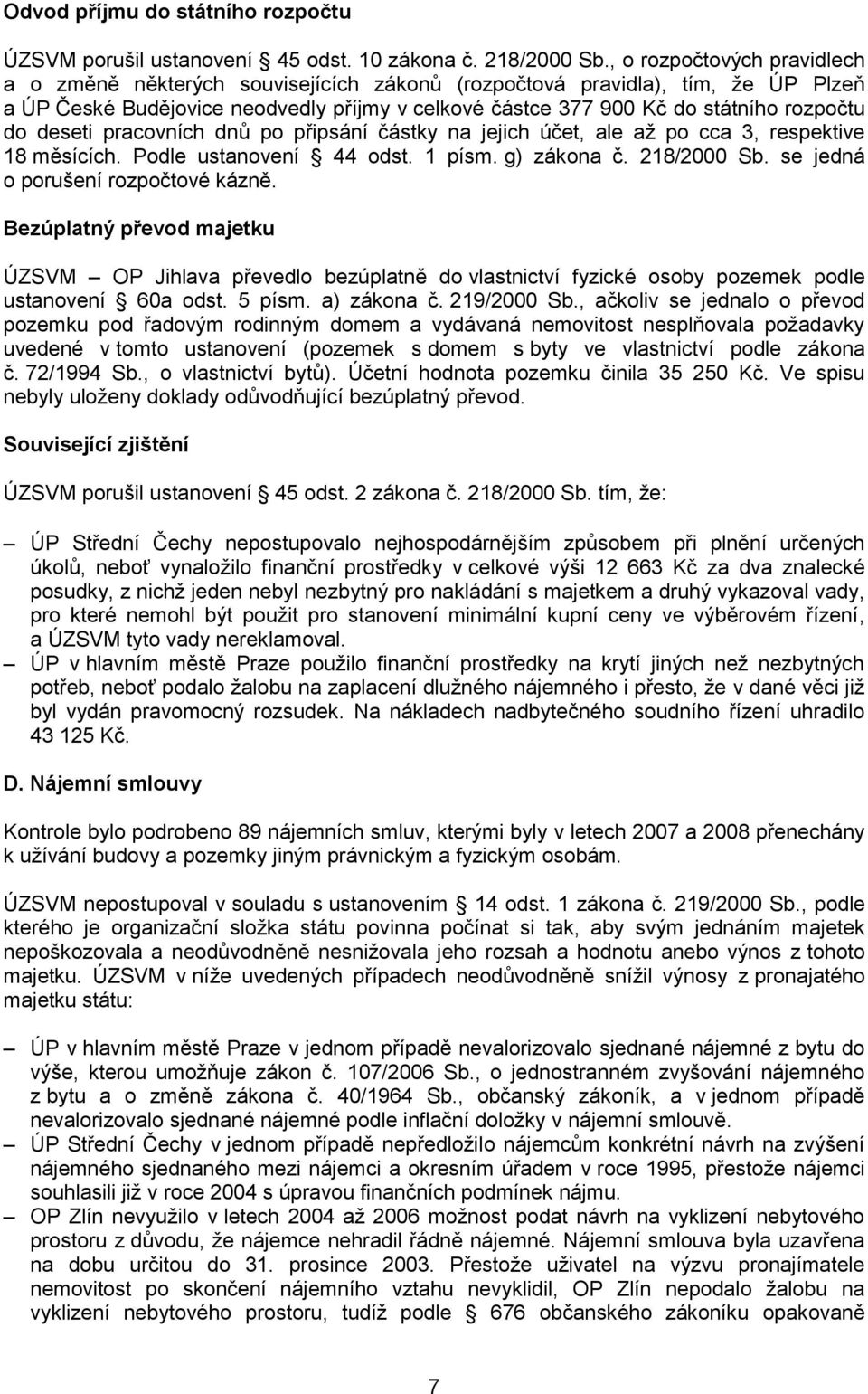 deseti pracovních dnů po připsání částky na jejich účet, ale až po cca 3, respektive 18 měsících. Podle ustanovení 44 odst. 1 písm. g) zákona č. 218/2000 Sb. se jedná o porušení rozpočtové kázně.