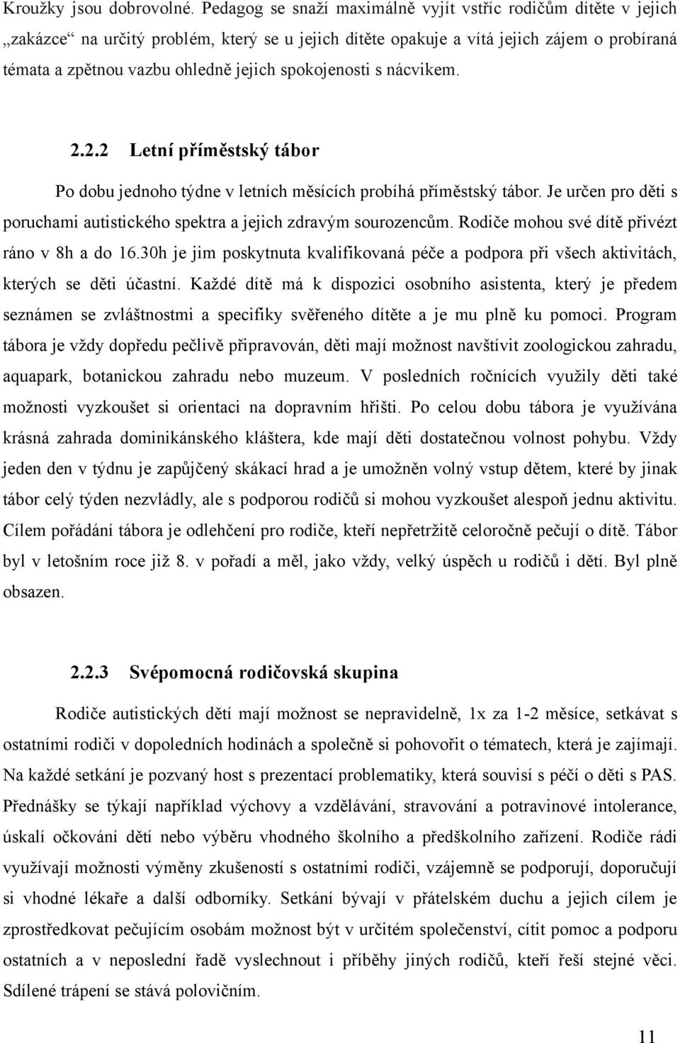 spokojenosti s nácvikem. 2.2.2 Letní příměstský tábor Po dobu jednoho týdne v letních měsících probíhá příměstský tábor.