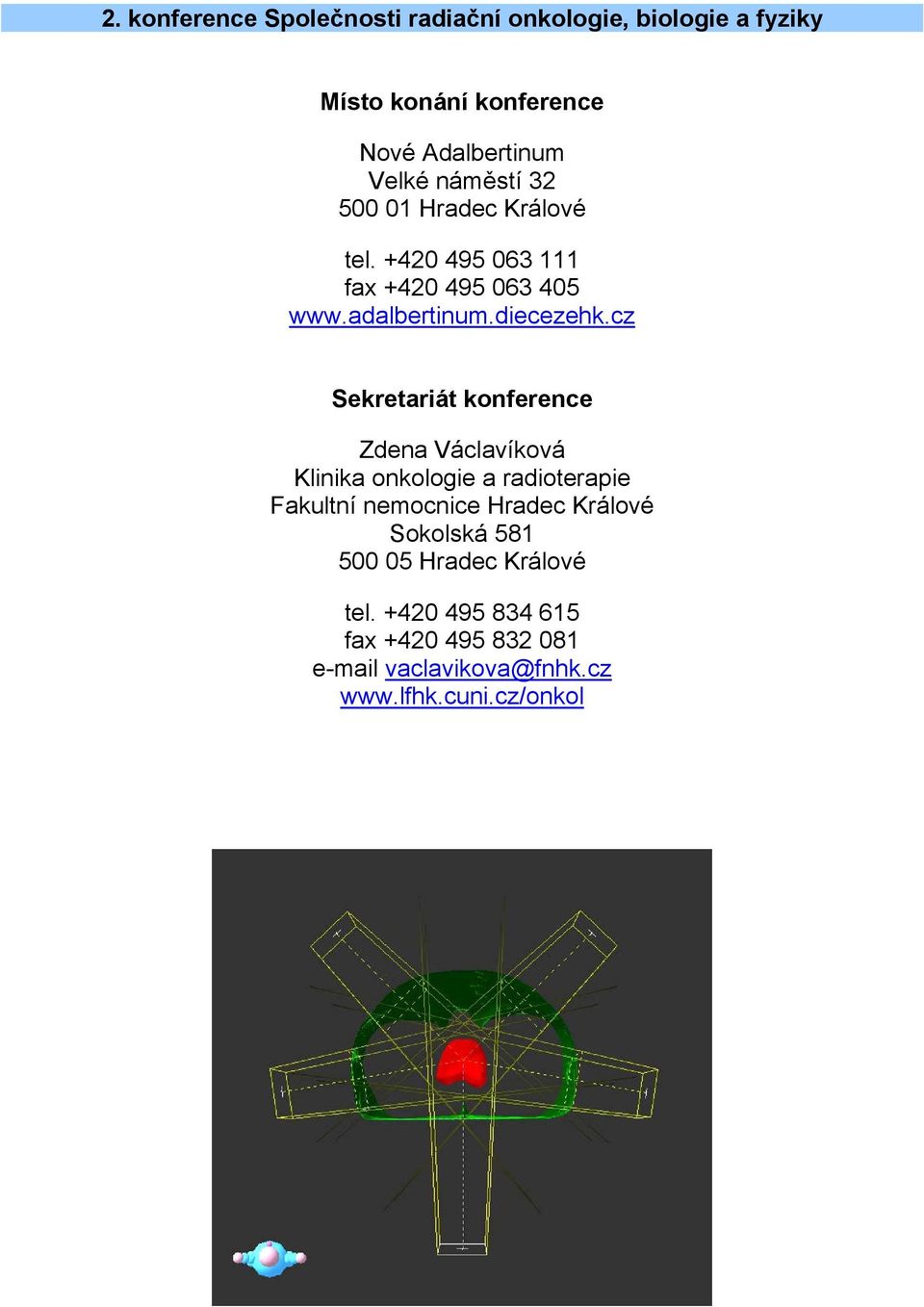 cz Sekretariát konference Zdena Václavíková Klinika onkologie a radioterapie Fakultní nemocnice Hradec Králové