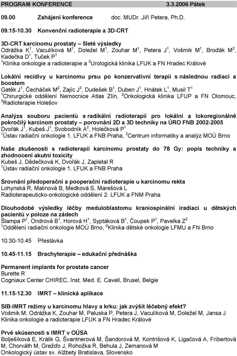 onkologie a radioterapie a 2 Urologická klinika LFUK a FN Hradec Králové Lokální recidivy u karcinomu prsu po konzervativní terapii s následnou radiací a boostem Gatěk J 1, Čecháček M 2, Zajíc J 3,