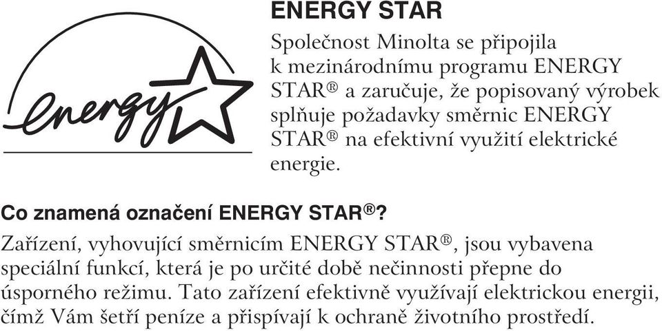 Zařízení, vyhovující směrnicím ENERGY STAR, jsou vybavena speciální funkcí, která je po určité době nečinnosti přepne do